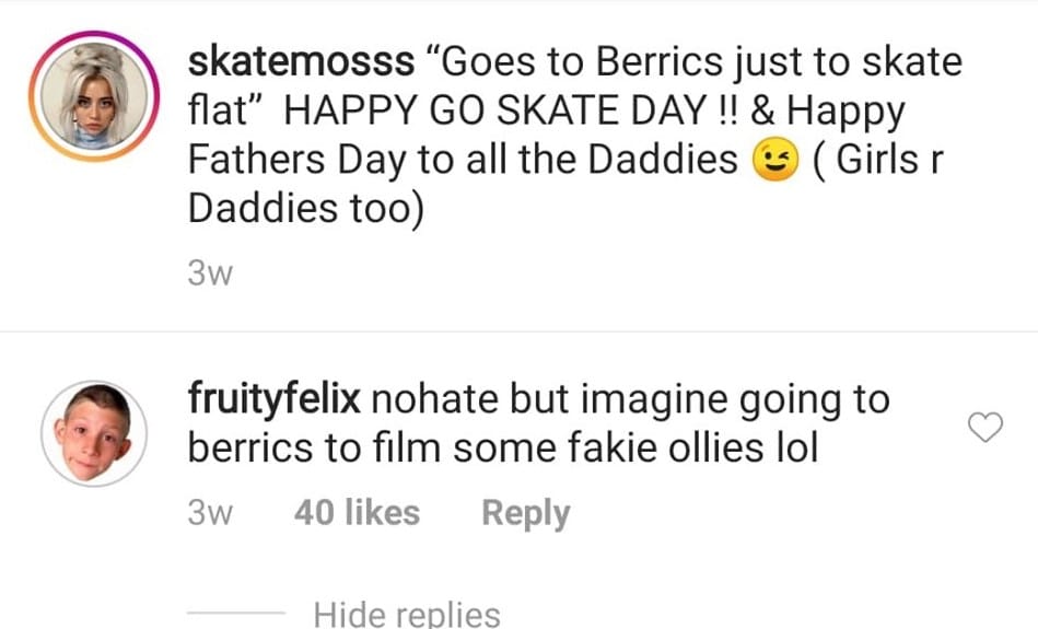 An Instagram comment that says “no hate but going to berrics to film some fakie ollies lol”